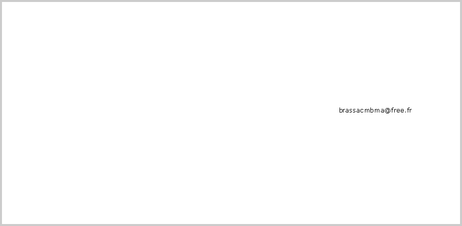 Zone de Texte:                                                                                                                                                                                             brassacmbma@free.fr                                                                                                                                                                                                                                                                                                                                                                           